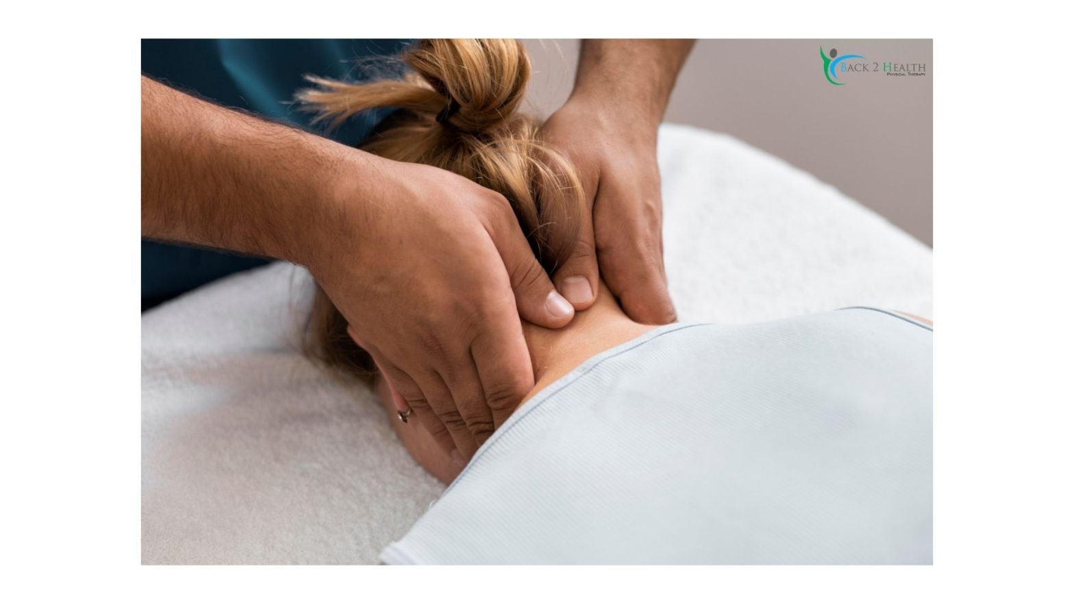 A close-up shot shows a physical therapist's hands performing manual therapy on a female patient's neck and upper spine as she lies face down on a treatment table. The "Back 2 Health Physical Therapy" logo is positioned in the top right corner.